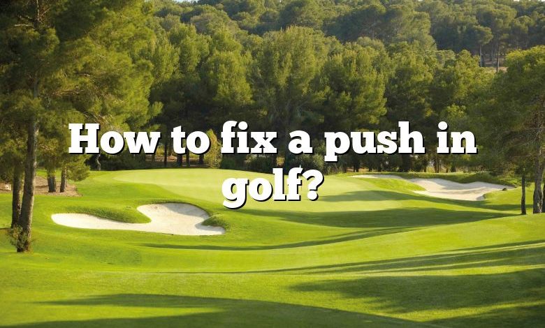 How to fix a push in golf?