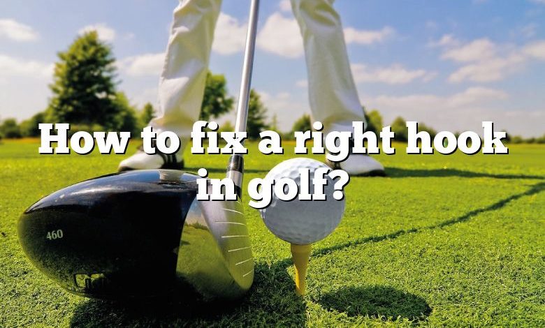 How to fix a right hook in golf?