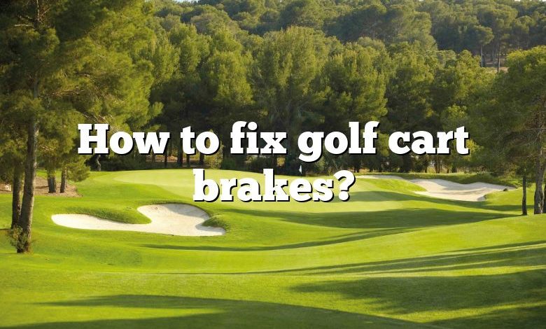 How to fix golf cart brakes?