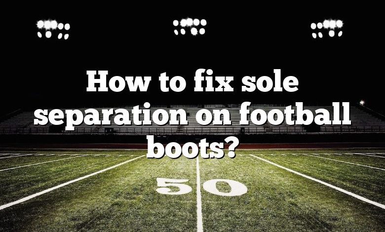 How to fix sole separation on football boots?