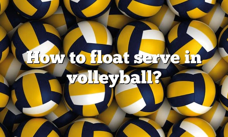 How to float serve in volleyball?