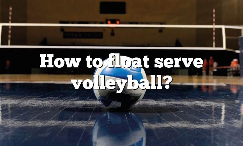 How to float serve volleyball?