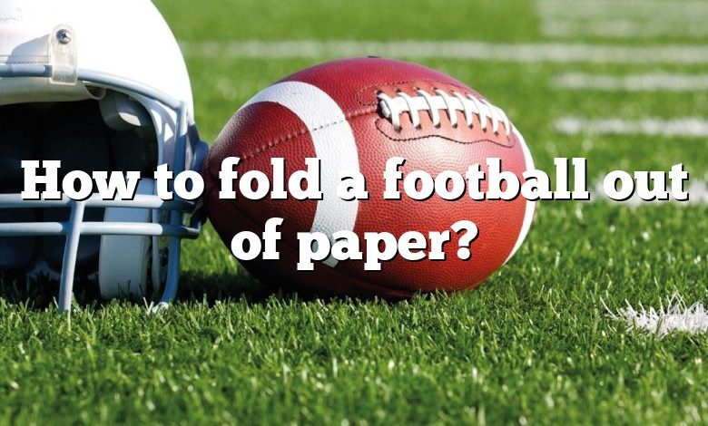 How to fold a football out of paper?