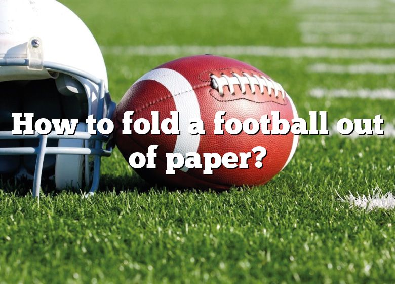 how-to-fold-a-football-out-of-paper-dna-of-sports