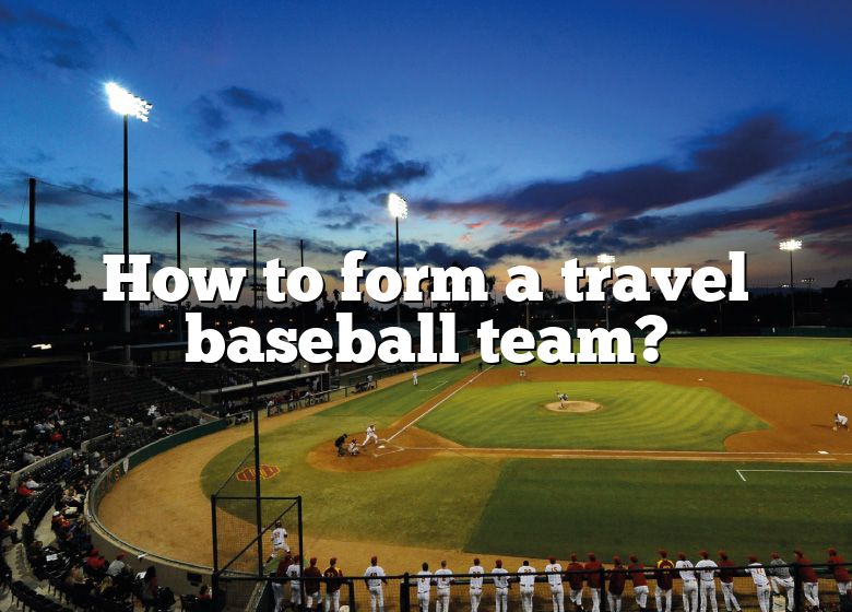 How To Form A Travel Baseball Team DNA Of SPORTS