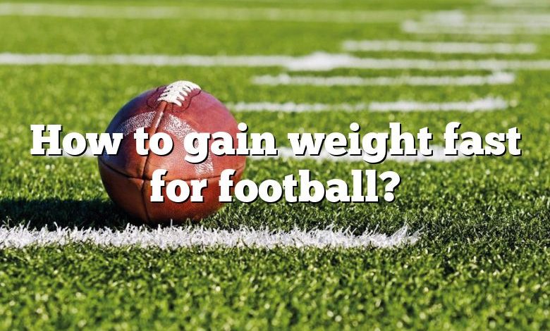 How to gain weight fast for football?