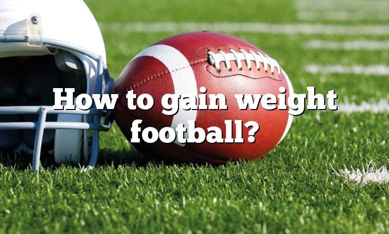 How to gain weight football?