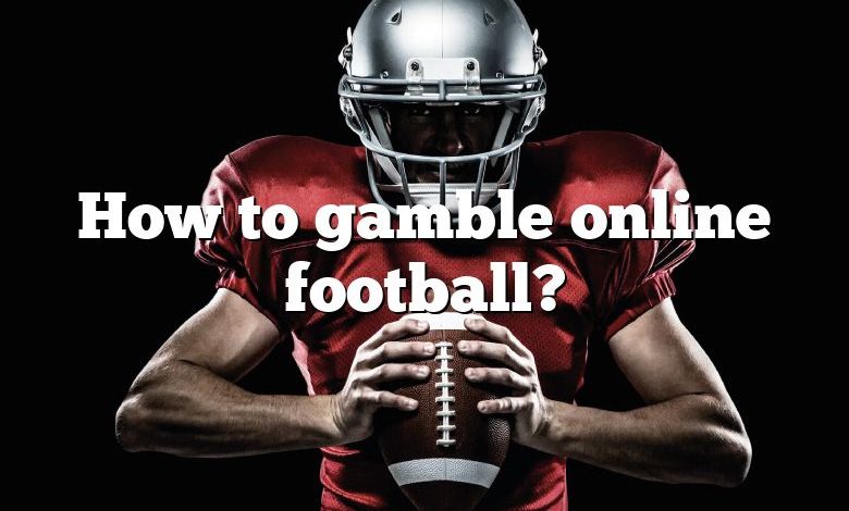 How to gamble online football?