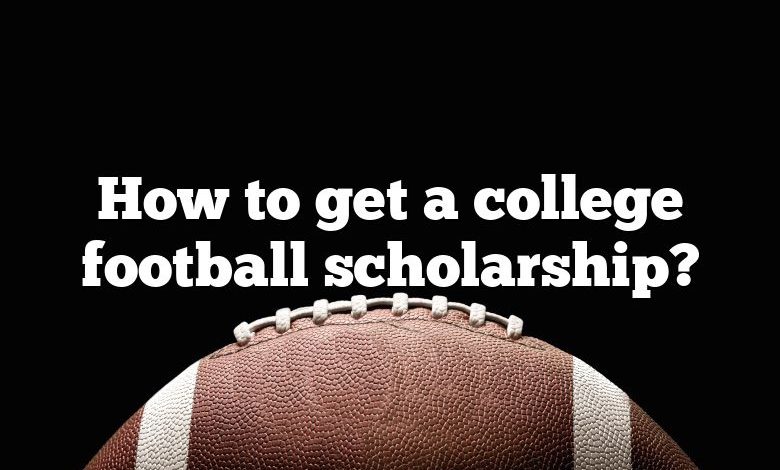 How to get a college football scholarship?