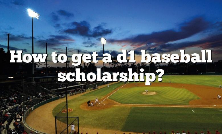 How to get a d1 baseball scholarship?