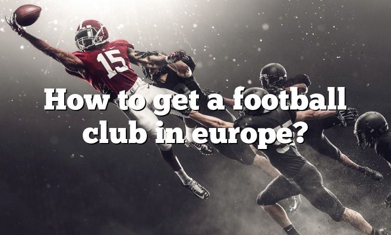 How to get a football club in europe?