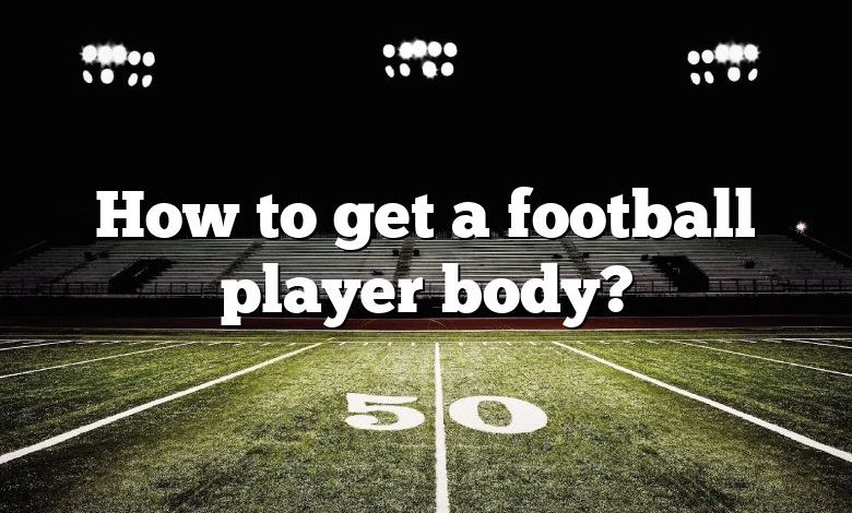 How to get a football player body?