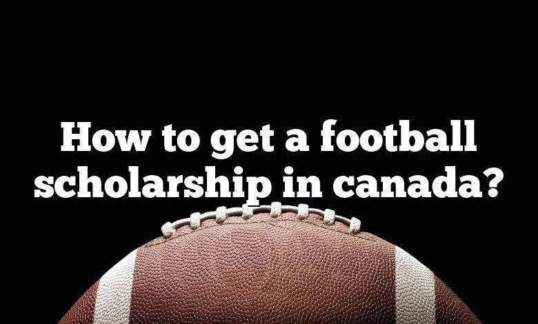 How to get a football scholarship in canada?