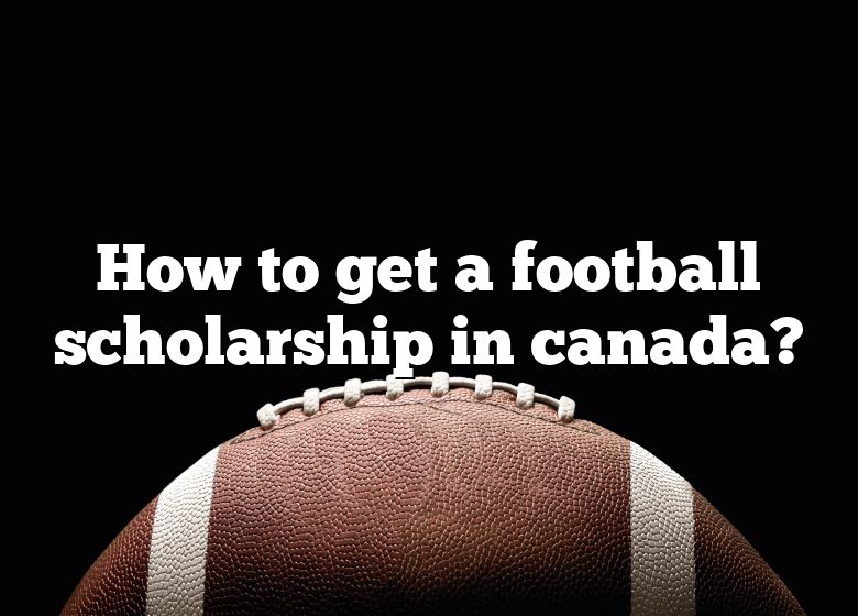 how-to-get-a-football-scholarship-in-canada-dna-of-sports