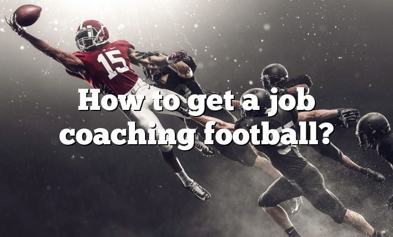 How to get a job coaching football?