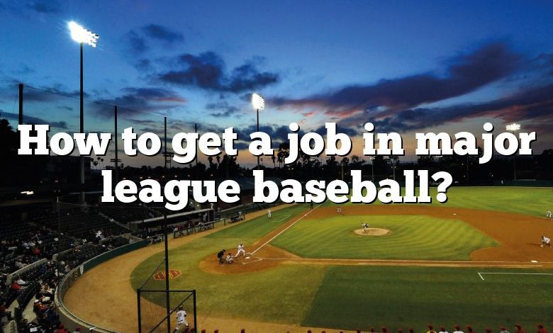 How to get a job in major league baseball?