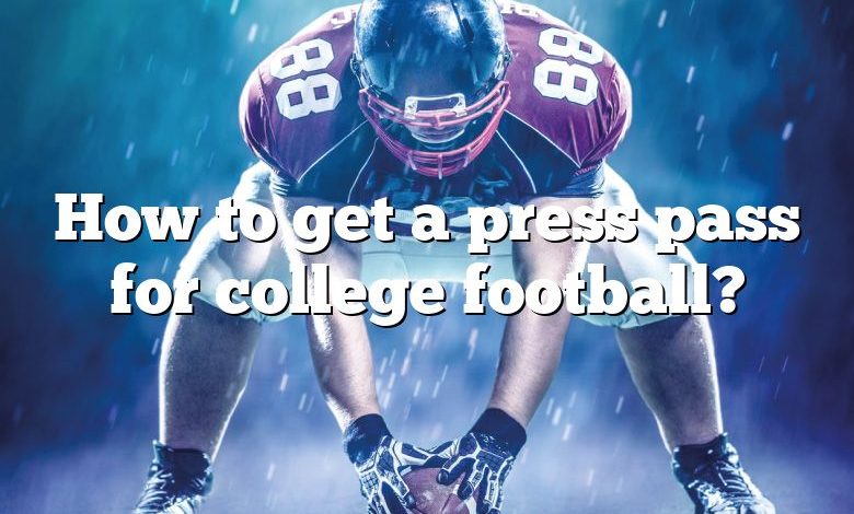 How to get a press pass for college football?