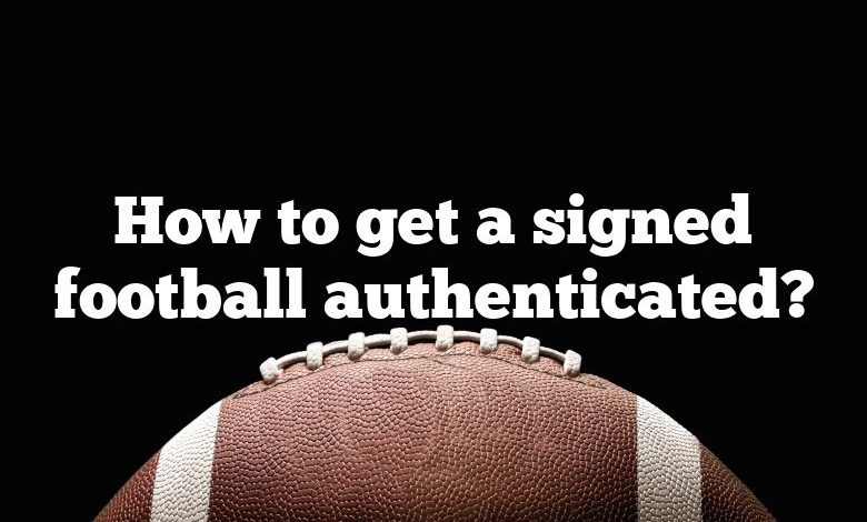 How to get a signed football authenticated?