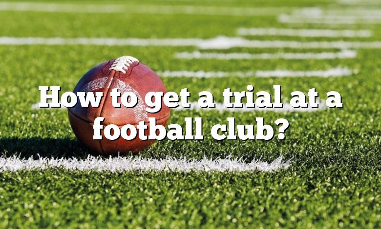 How to get a trial at a football club?