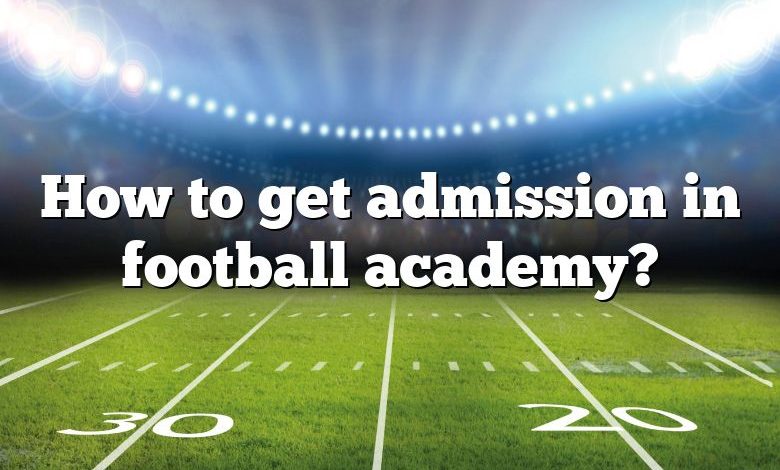 How to get admission in football academy?