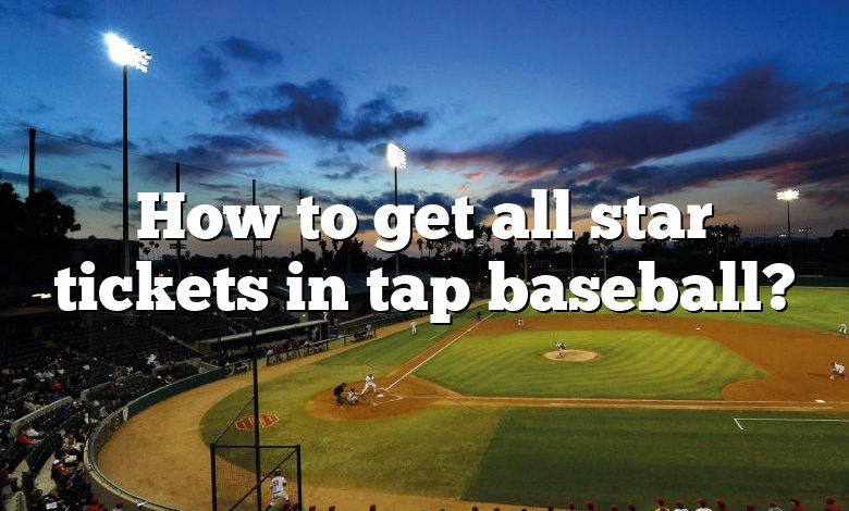 How to get all star tickets in tap baseball?