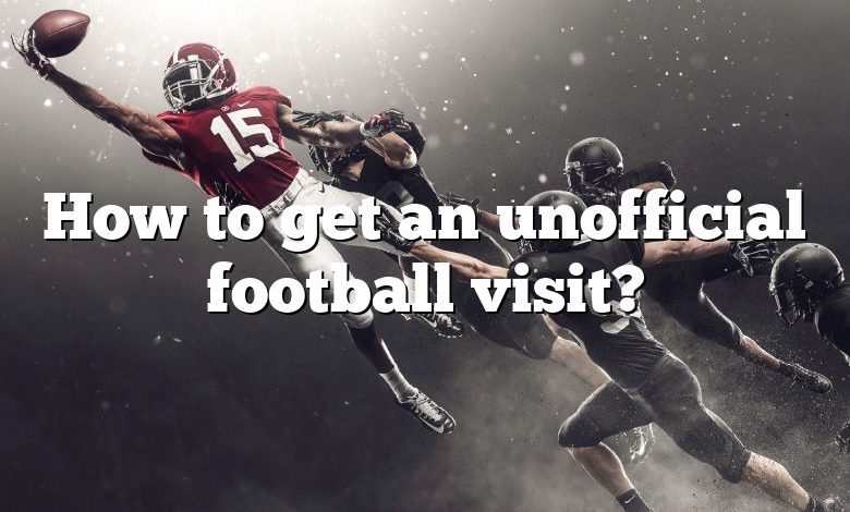 How to get an unofficial football visit?