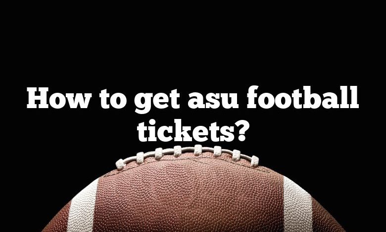 How to get asu football tickets?