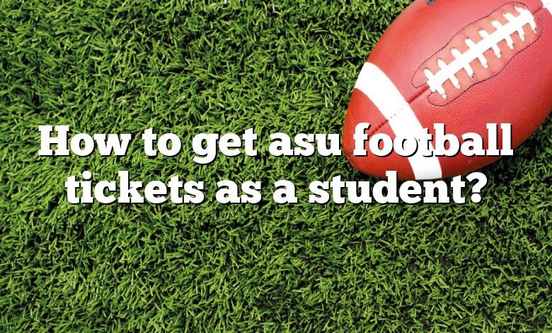 How to get asu football tickets as a student?