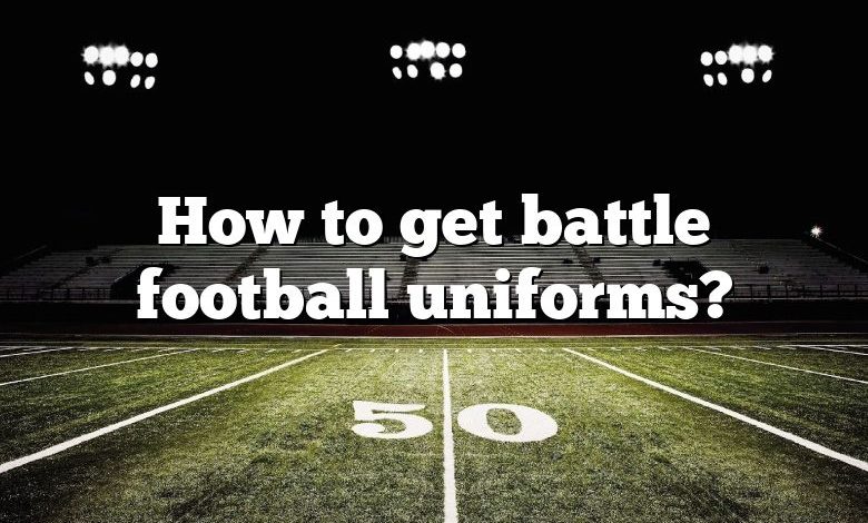 How to get battle football uniforms?