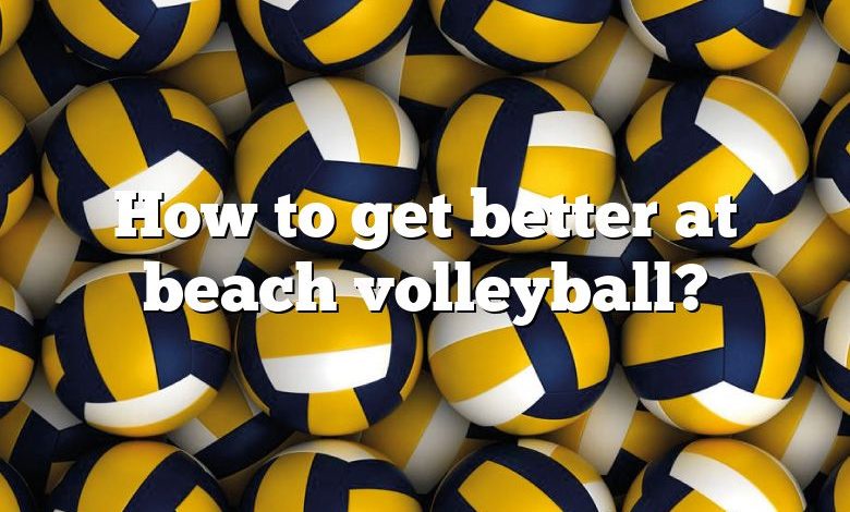 How to get better at beach volleyball?