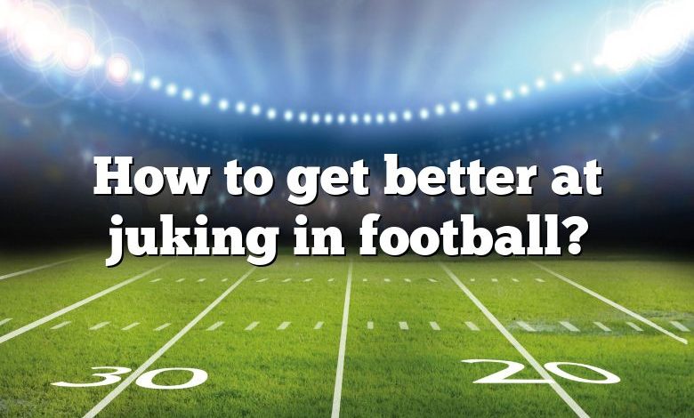 How to get better at juking in football?