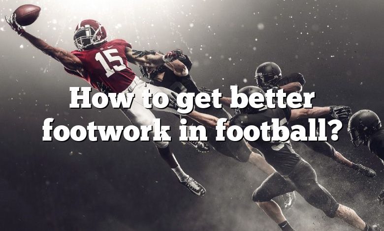 How to get better footwork in football?