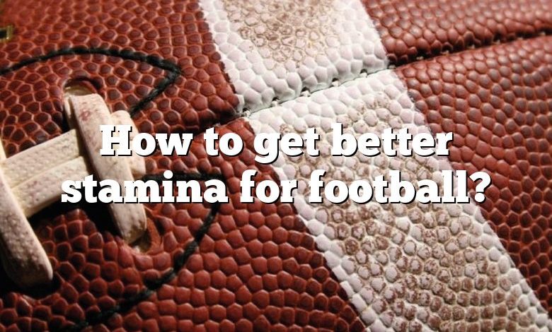 How to get better stamina for football?