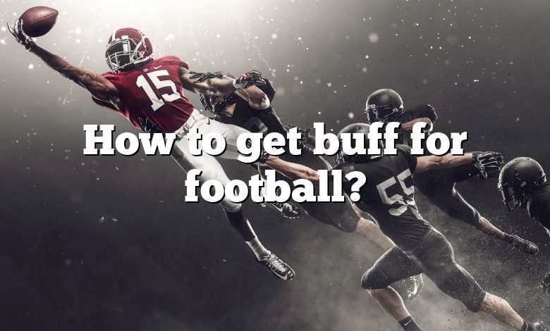 How to get buff for football?