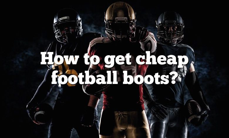 How to get cheap football boots?