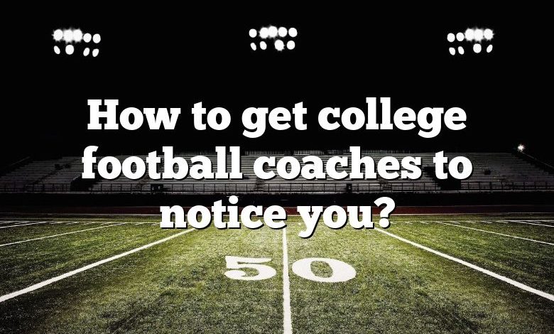 How to get college football coaches to notice you?