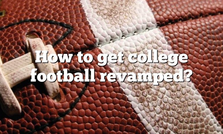 How to get college football revamped?