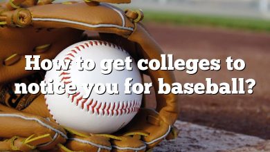 How to get colleges to notice you for baseball?