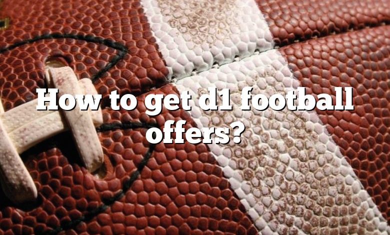 How to get d1 football offers?