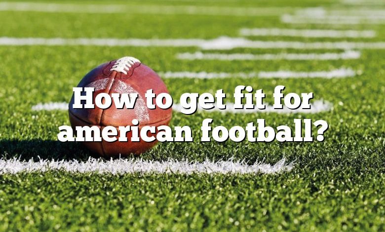 How to get fit for american football?