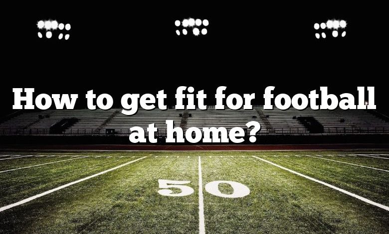 How to get fit for football at home?