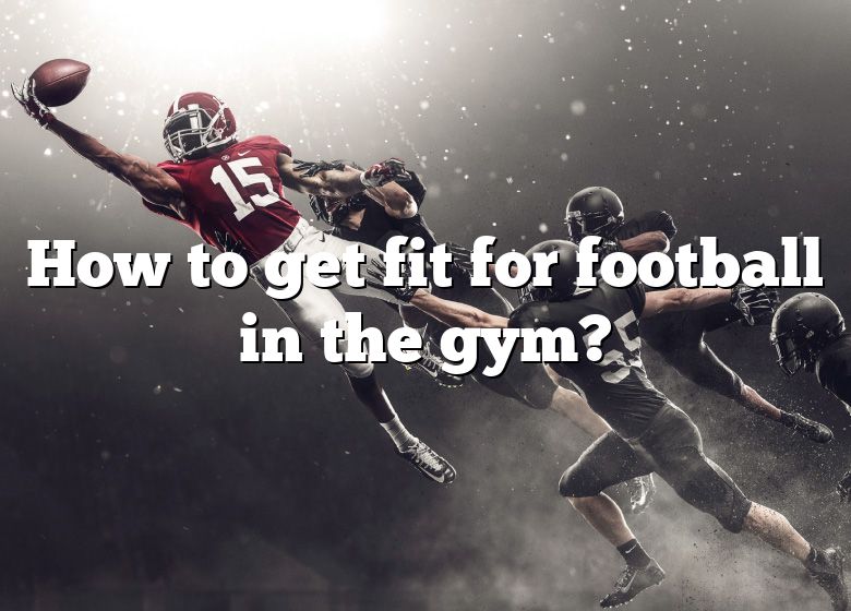 how-to-get-fit-for-football-in-the-gym-dna-of-sports