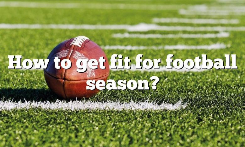 How to get fit for football season?