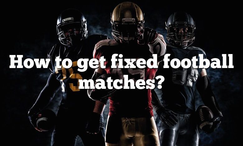 How to get fixed football matches?