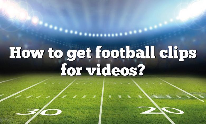 How to get football clips for videos?