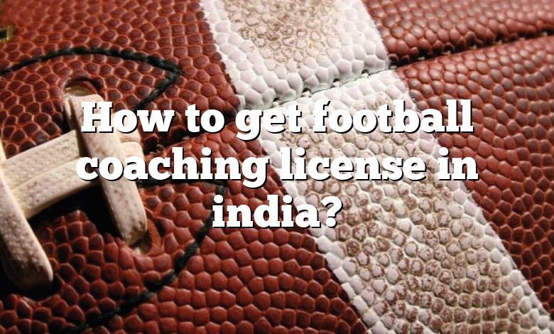How to get football coaching license in india?