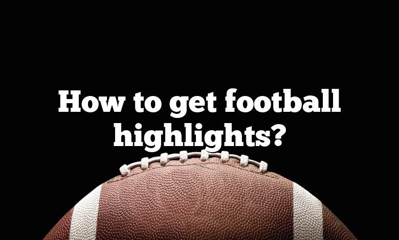 How to get football highlights?