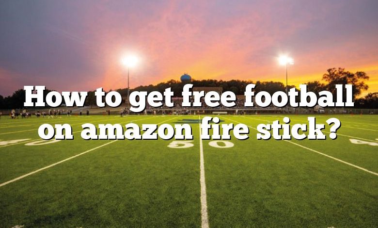 How to get free football on amazon fire stick?