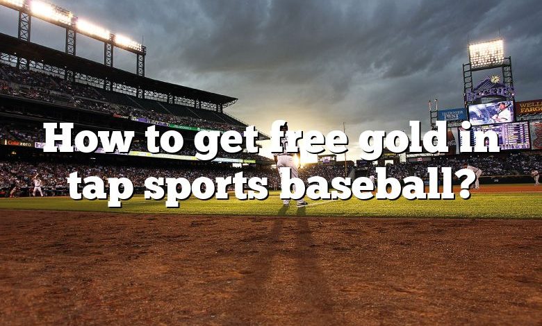 How to get free gold in tap sports baseball?