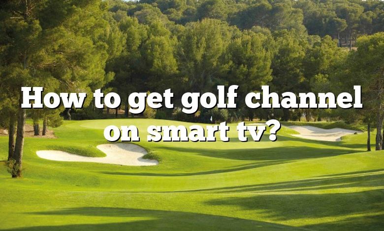 How to get golf channel on smart tv?